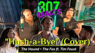 Hush-a-Bye (Cover) by The Hound + The Fox feat. Tim Foust -- Beautiful! -- 307 Reacts -- Episode 771