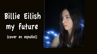 Billie Eilish - my future (cover español)