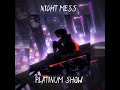 Night mess  platinum show  official audio 