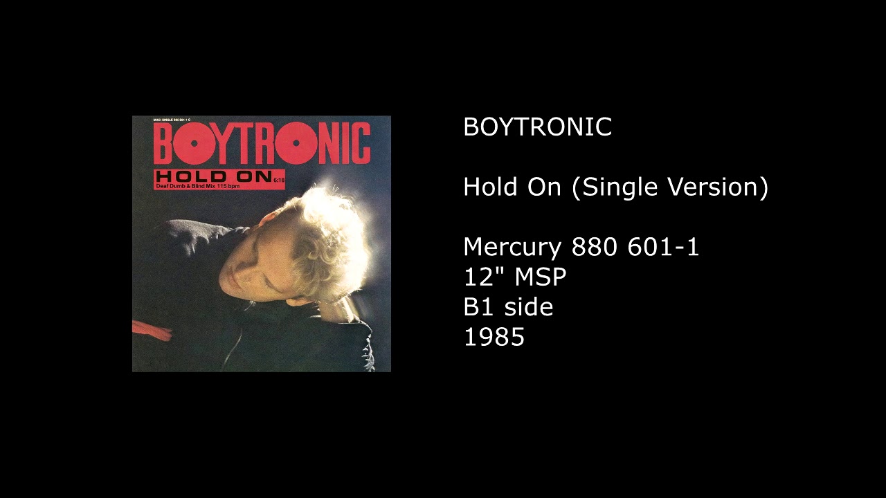 Watch BOYTRONIC - Hold On (Single Version) - 1985 on YouTube Watch BOYTRONIC - Hold On (Single Version) - 1985 on YouTube