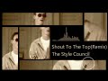 The Style Council - Shout To The Top(Remix)
