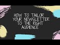 How to tailor your newsletter to your different audiences