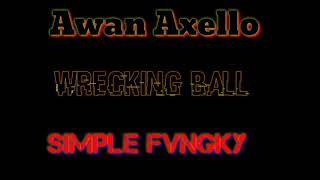 Awan Axello Wrecking Ball Simple Fvngky...2020