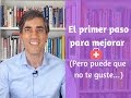 El primer paso imprescindible para empezar a mejorar (y puede que no te guste...)