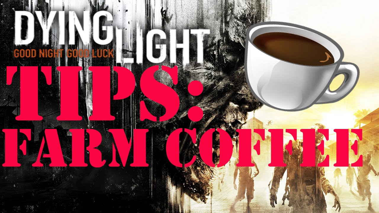 Museum forsætlig Dræbte Dying Light - Tips: Best Way to Farm Coffee - YouTube