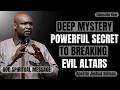 DEEP MYSTERY 🔥 | POWERFUL SECRET TO BREAKING EVIL ALTARS 🙏 | APOSTLE JOSHUA SELMAN