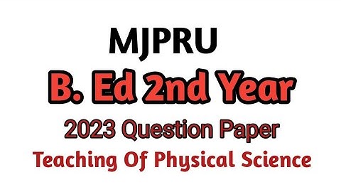 MJPRU Rohilkhand University B. Ed 2nd Year 2023 Question Paper || Teaching Of Physical Science