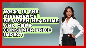 What Is the Difference Between Headline and Core Consumer Price Index? | Macroecon Experts News