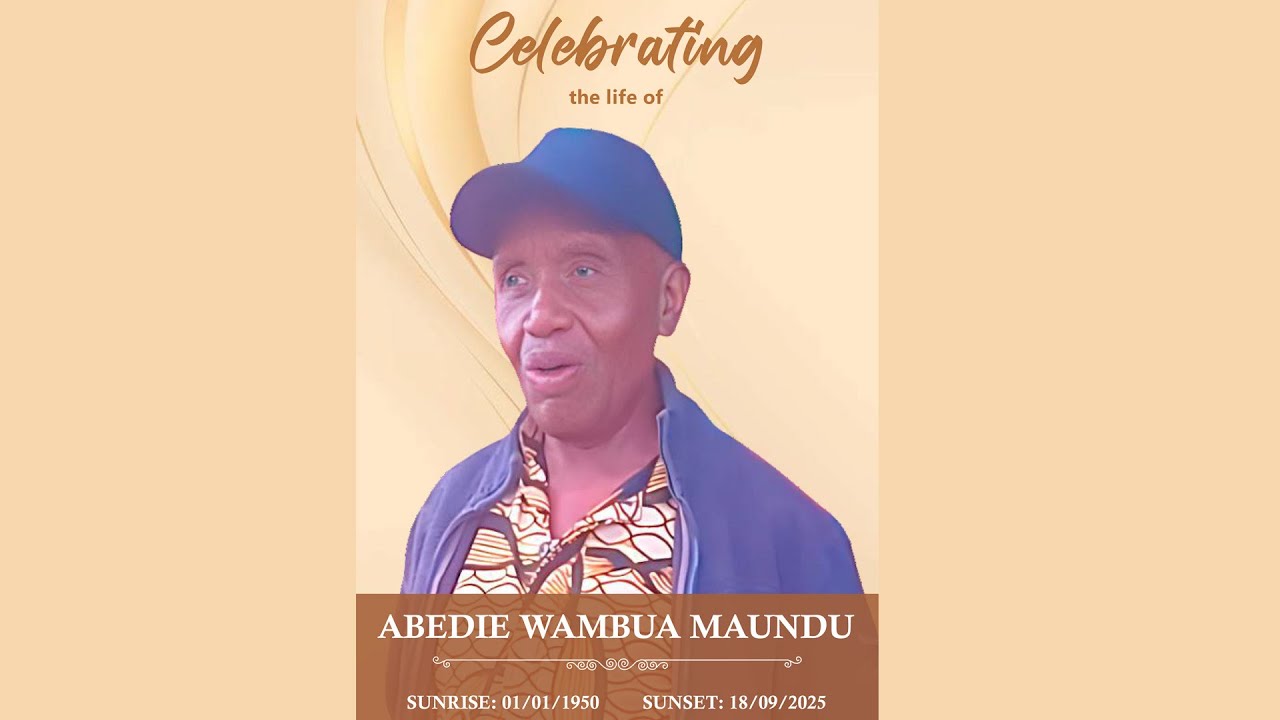 CELEBRATING THE LIFE OF THE LATE ABEDIE WAMBUA MAUNDU-