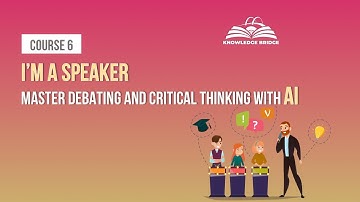 Course 6 I I’m a SPEAKER: Master Debating and Critical Thinking with AI