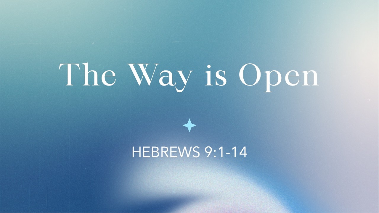 Hebrews 9:1-14 | The Way is Open