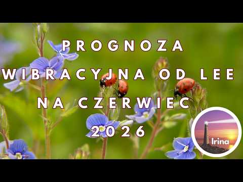 PROGNOZA WIBRACYJNA OD LEE NA CZERWIEC 2026