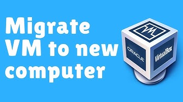 How to Migrate Virtual Machine to a New Computer