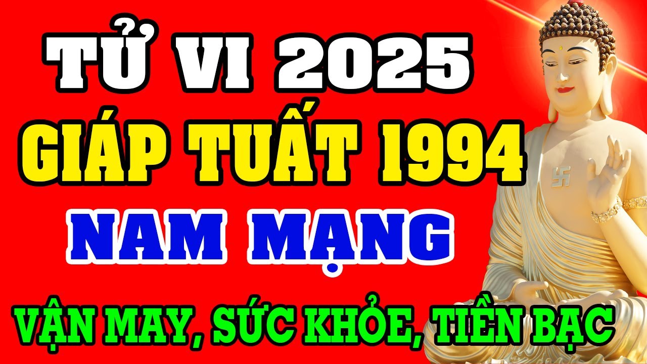 Tử vi tuổi GIÁP TUẤT 1994 Nam Mạng năm 2025 - XEM VẬN MAY, SỨC KHỎE, VẬN HẠN RA SAO?
