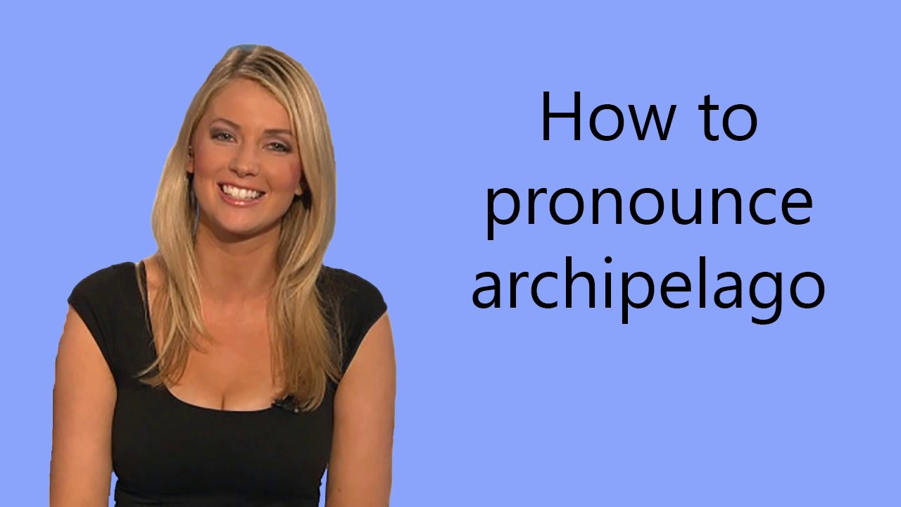 how-to-pronounce-archipelago-youtube