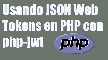Usando JSON Web Tokens en PHP con php-jwt