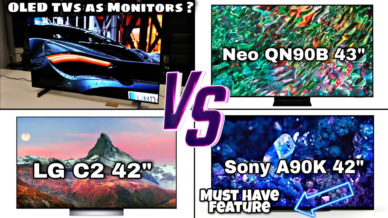 OLED TVs as Monitors? Sony A90K 42" Vs LG C2 OLED 42" Vs Samsung QN90B
