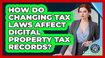 How Do Changing Tax Laws Affect Digital Property Tax Records? - Property Taxes Uncovered
