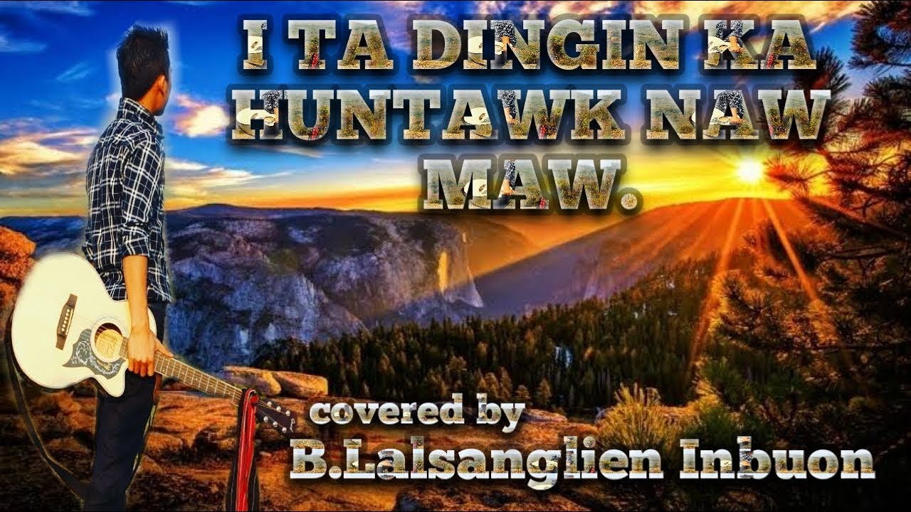 B LALSANGLIEN INBUON  I TA DINGIN KA HUNTAWK NAW MAW