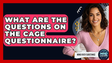 What Are The Questions On The CAGE Questionnaire? - Mind Over Substance