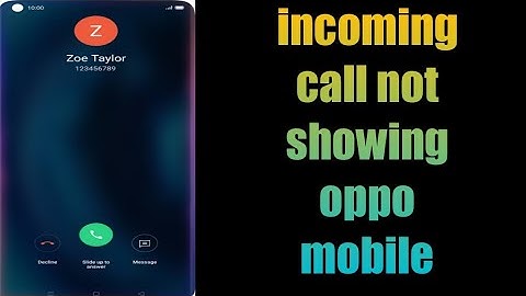 how to fix incoming call not showing oppo mobile