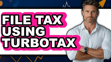 How To File Tax Using TurboTax - Step By Step