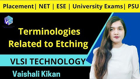 Etching Terminology | IC Fabrication I VLSI Technology I ESE NET