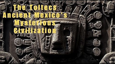 The Toltecs Ancient Mexico