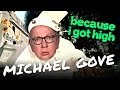 Michael Gove - Because I Got High