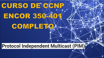 57: Curso de CCNP ENCOR (350-401): Protocol Independent Multicast (PIM)