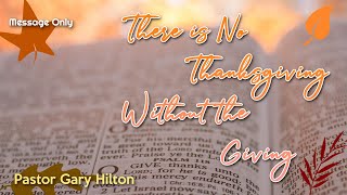 There is no Thanksgiving Without the Giving | Message Only | Pastor Gary Hilton