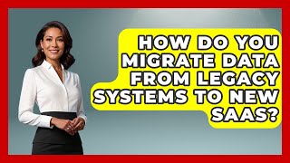How Do You Migrate Data From Legacy Systems To New SaaS? - Legal And HR SaaS Stack
