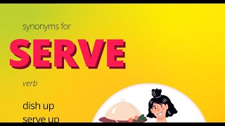Synonyms For Serve, dish up, serve up, provide, supply, deliver, present, set out