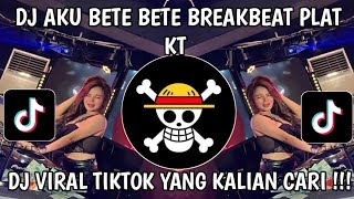 Dj Aku Bete Bete Sama Kamu  Dj Aku Bete Bete Breakbeat Plat Kt Viral Tiktok