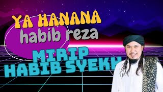 Ya Hanana Habib Reza Mirip Habib Syekh