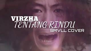 VIRZHA - TENTANG RINDU ( COVER BY SMVLL)