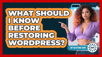What Should I Know Before Restoring WordPress?
