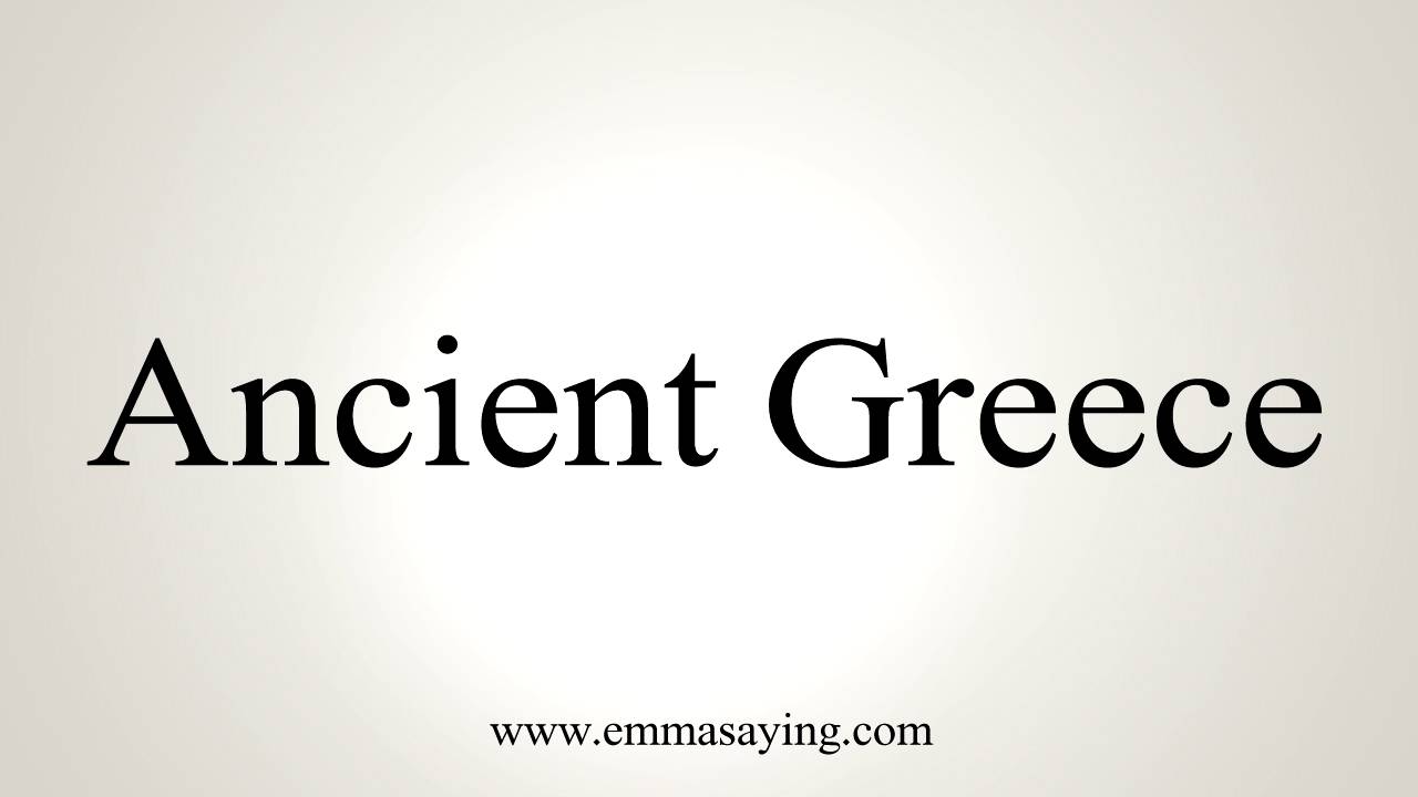 How to Pronounce Ancient Greece - YouTube