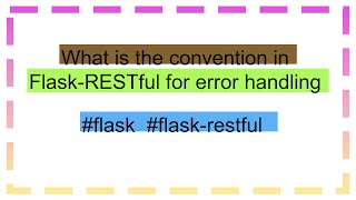 What is the convention in Flask-RESTful for error handling