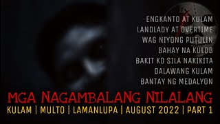 MGA NAGAMBALANG NILALANG | Kulam | Multo | Lamanlupa | August 2022 Compilation | Part 1