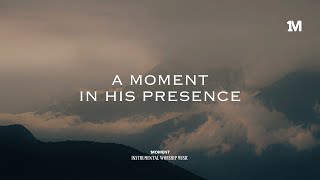 A MOMENT IN HIS PRESENCE - Instrumental  Soaking worship Music + 1Moment