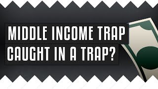 ⛓️ Middle Income Trap | Caught in a trap?
