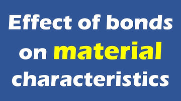 Effect of Bonds on Material Characteristics