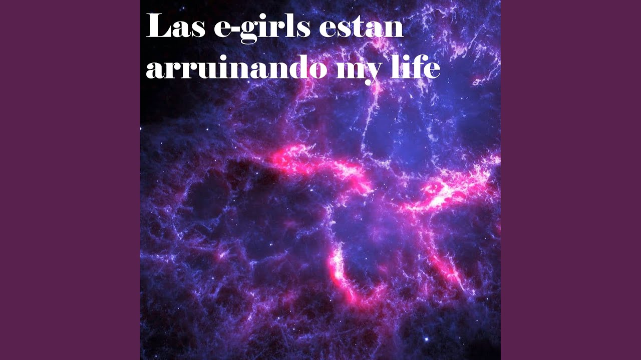 Las E Girls Estan Arruinando My Life Youtube Las E Girls Estan Arruinando My Life Youtube