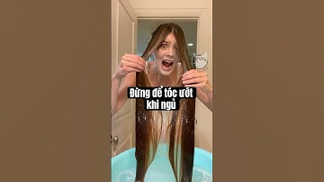 ĐỪNG bao giờ để TÓC ƯỚT khi ĐI NGỦ 😱