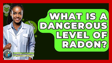 What Is A Dangerous Level Of Radon? - Earth Science Answers