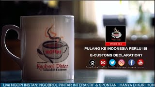Ngopi Instan Episode - 6 : Pulang Ke Indonesia Perlu Isi E-Customs Declaration Mari Simak Caranya