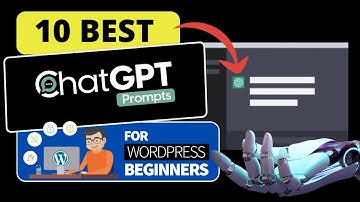 10 Best ChatGPT Prompts For WordPress Beginners