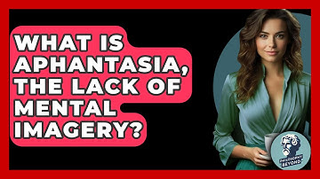 What Is Aphantasia, The Lack Of Mental Imagery? - Philosophy Beyond