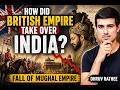 How did British Empire take over India? | Fall of Mughal Empire | Dhruv Rathee